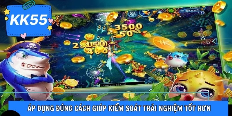 Áp dụng đúng cách giúp kiểm soát trải nghiệm tốt hơn