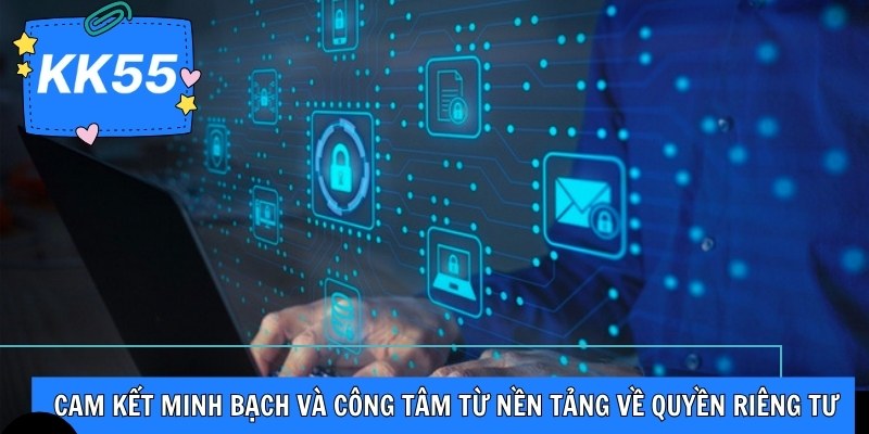 Cam kết minh bạch và công tâm từ nền tảng về quyền riêng tư