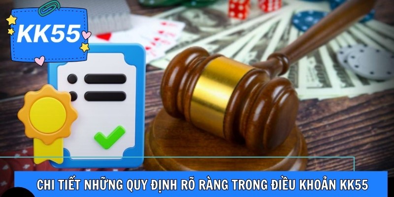 Chi tiết những quy định rõ ràng trong điều khoản KK55