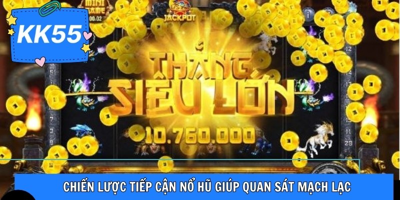 Chiến lược tiếp cận nổ hũ giúp quan sát mạch lạc