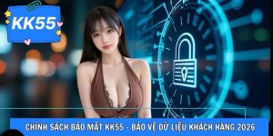 Chính Sách Bảo Mật KK55