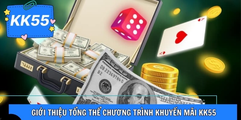Giới thiệu tổng thể chương trình khuyến mãi KK55