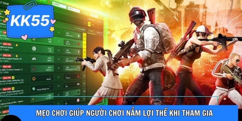 Mẹo chơi giúp người chơi nắm lợi thế khi tham gia