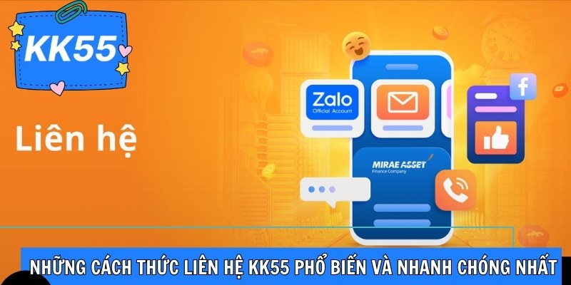 Những cách thức liên hệ KK55 phổ biến và nhanh chóng nhất