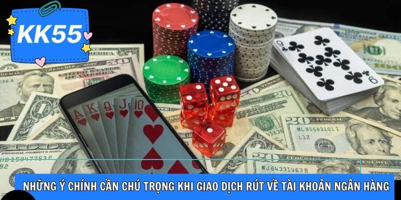 Những ý chính cần chú trọng khi giao dịch rút về tài khoản ngân hàng